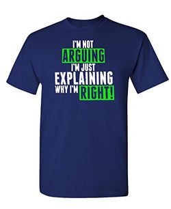 Humor Im Not Arguing Just Explaining Why Right - Mens Cotton T-Shirt -  Navy - Small